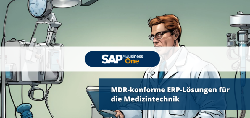 MDR-konforme ERP-Lösungen für die Medizintechnik